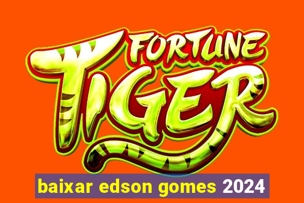 baixar edson gomes 2024