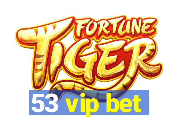 53 vip bet