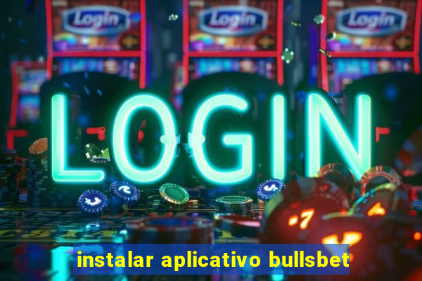 instalar aplicativo bullsbet