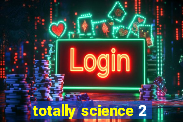 totally science 2