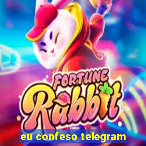 eu confeso telegram