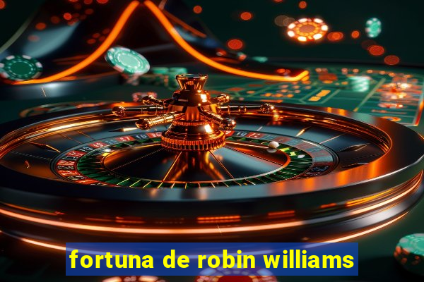 fortuna de robin williams