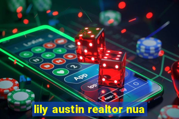 lily austin realtor nua