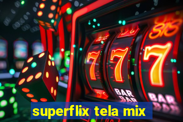 superflix tela mix