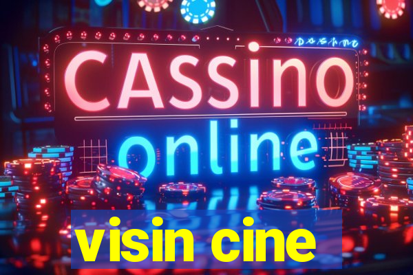 visin cine