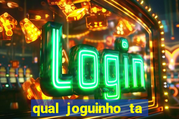 qual joguinho ta pagando agora