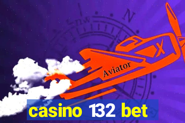 casino 132 bet