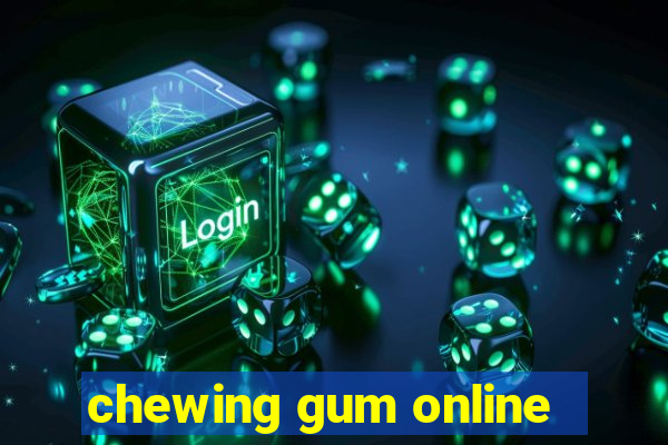 chewing gum online