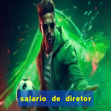 salario de diretor de escola estadual