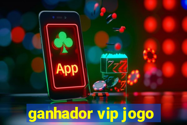 ganhador vip jogo