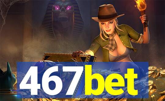 467bet