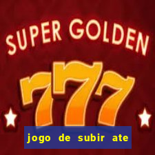 jogo de subir ate o ceu