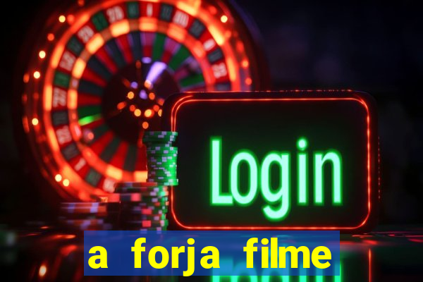 a forja filme completo dublado topflix