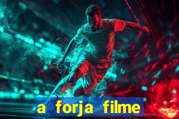 a forja filme completo dublado topflix