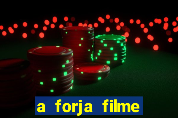 a forja filme completo dublado topflix