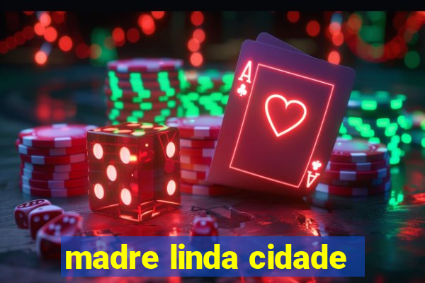 madre linda cidade