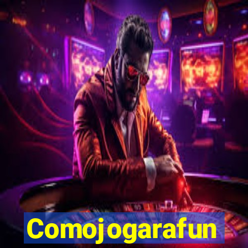 Comojogarafun