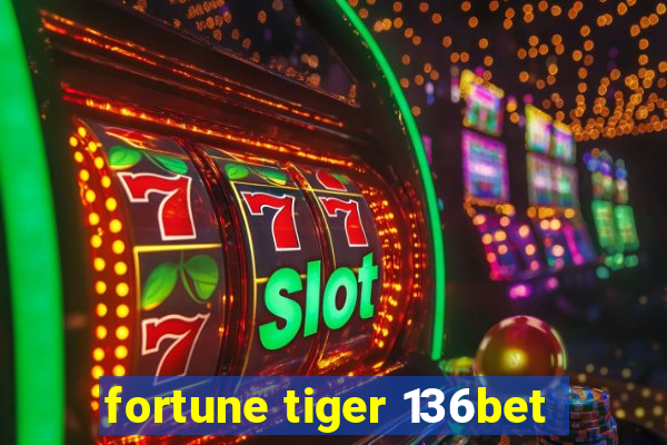 fortune tiger 136bet