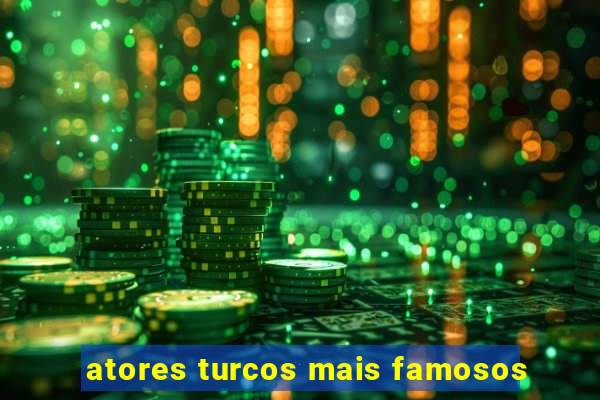 atores turcos mais famosos