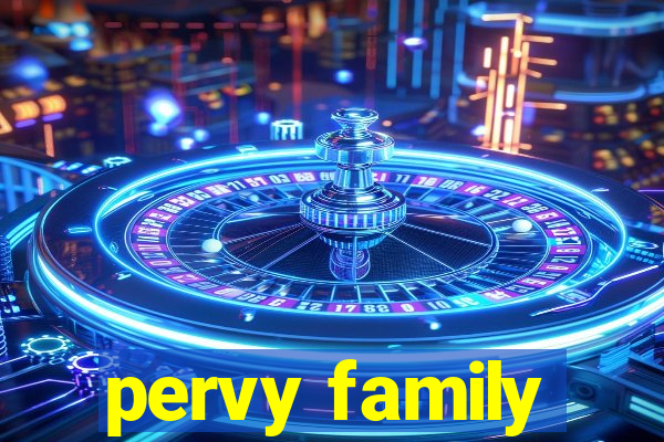 pervy family