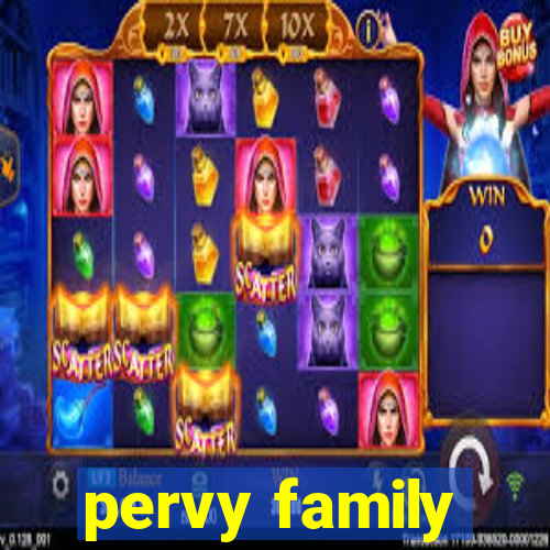 pervy family