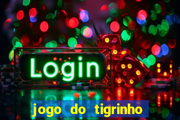 jogo do tigrinho bonus sem deposito