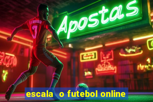 escala  o futebol online