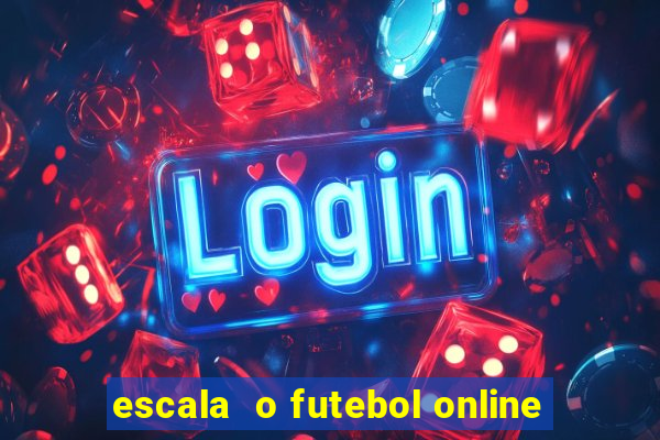 escala  o futebol online