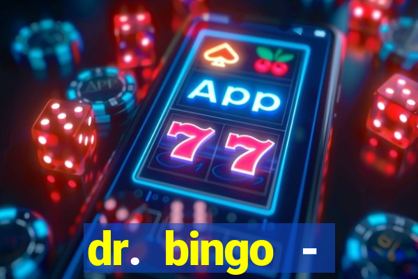 dr. bingo - videobingo   slots