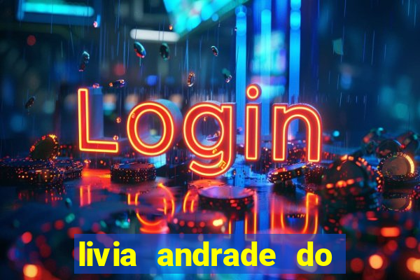 livia andrade do silvio santos nua