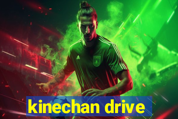 kinechan drive