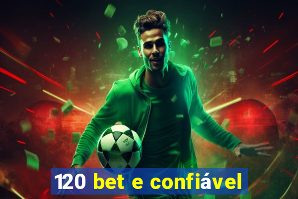 120 bet e confiável