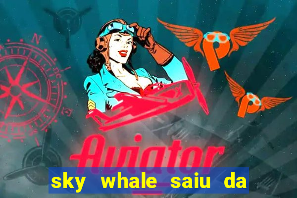 sky whale saiu da play store