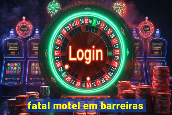 fatal motel em barreiras