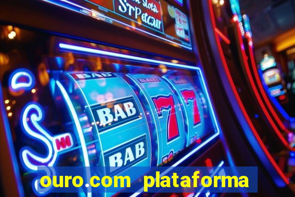 ouro.com plataforma de jogos