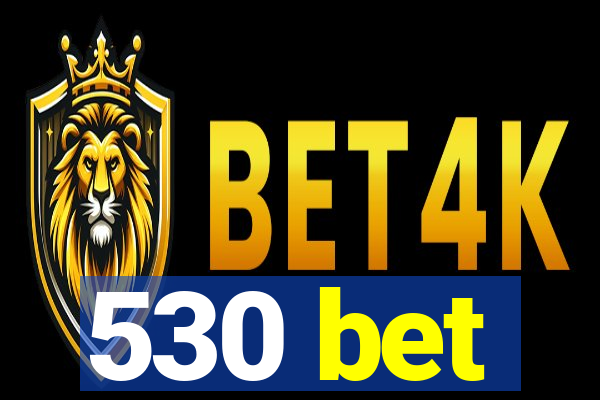 530 bet