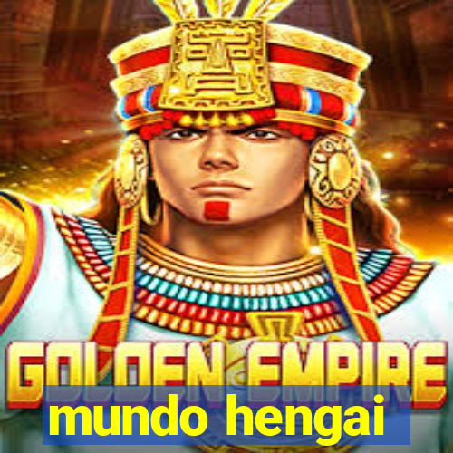 mundo hengai