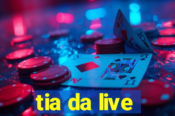 tia da live