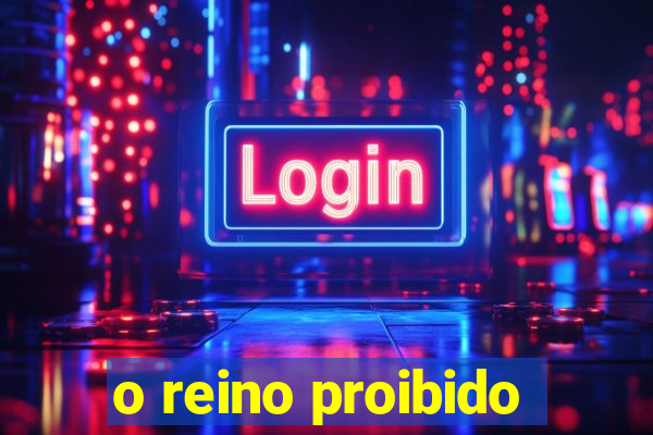 o reino proibido