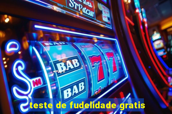 teste de fudelidade gratis