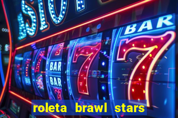 roleta brawl stars 2024 85 brawlers