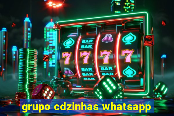 grupo cdzinhas whatsapp