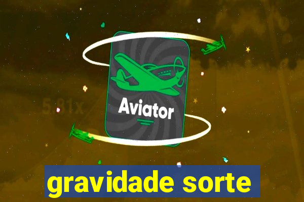 gravidade sorte