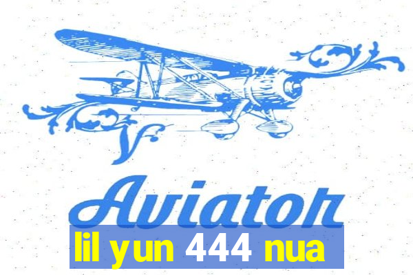 lil yun 444 nua