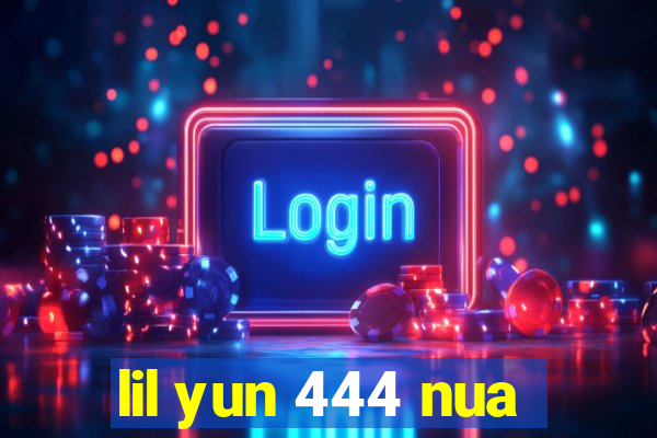 lil yun 444 nua