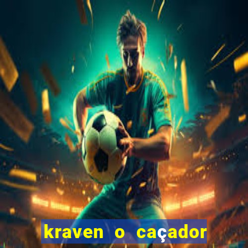 kraven o caçador filme completo dublado