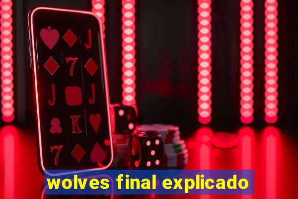 wolves final explicado