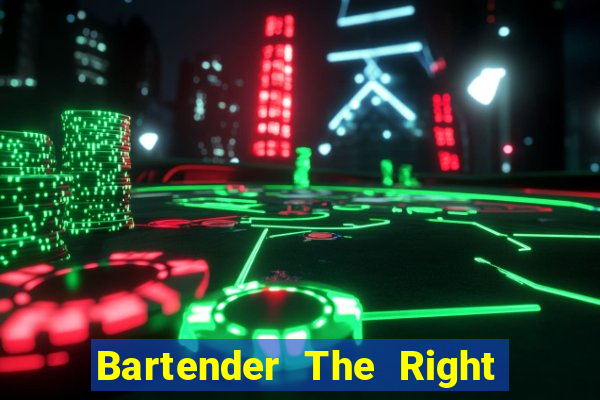 Bartender The Right Mix best drink