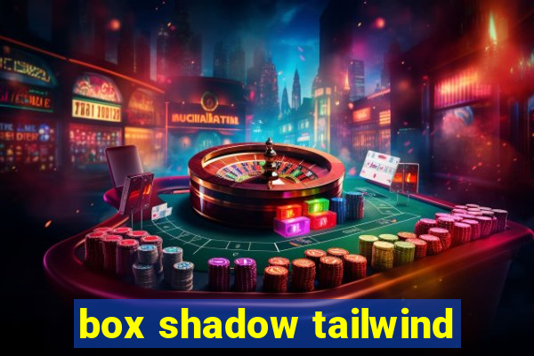 box shadow tailwind