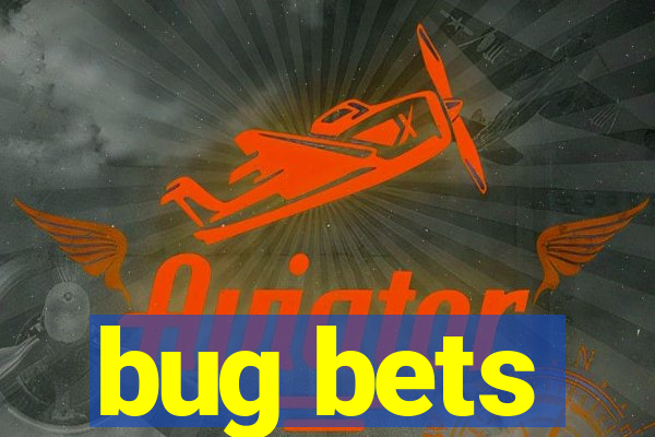 bug bets